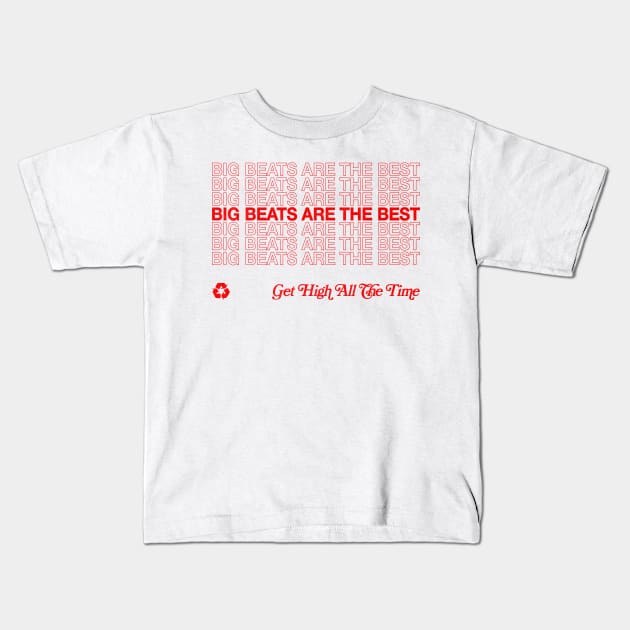 Big Beats Are The Best, Get High All The Time Kids T-Shirt by DankFutura